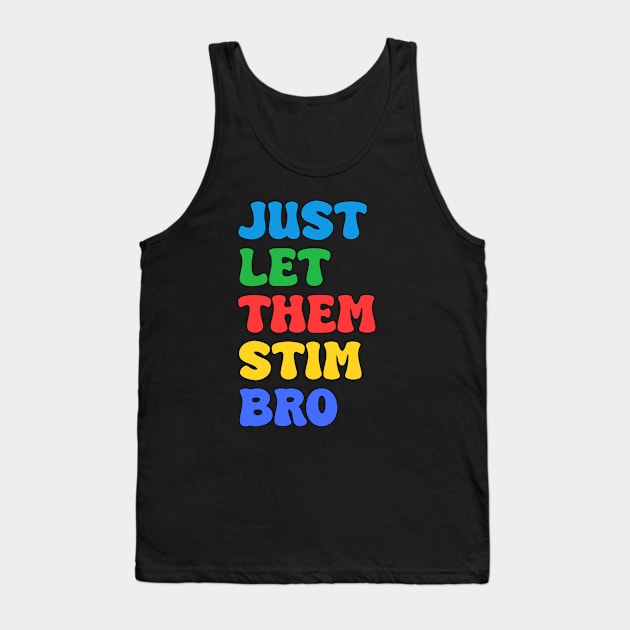 Let Them Stim Bro Funny Autism Awareness Day Month Meme, Autistic Boys Girls Kids Tank Top by weirdboy